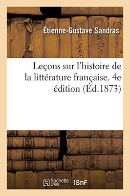 Leã§Ons Sur L'Histoire De La Littã©Rature Franã§Aise. 4E ÃDition (French Edition)