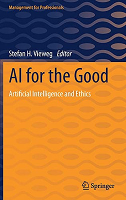Ai For The Good: Artificial Intelligence And Ethics (Management For Professionals)