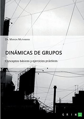 Dinã¡Micas De Grupos. Conceptos Bã¡Sicos Y Ejercicios Prã¡Cticos (Spanish Edition)