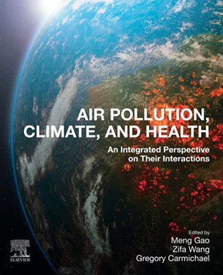 Air Pollution, Climate, And Health: An Integrated Perspective On Their Interactions