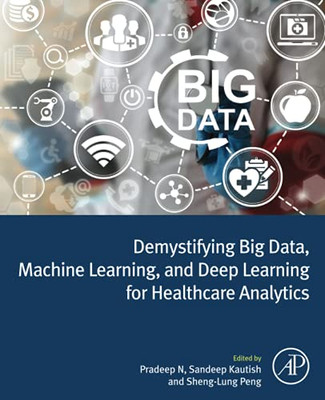 Demystifying Big Data, Machine Learning, And Deep Learning For Healthcare Analytics