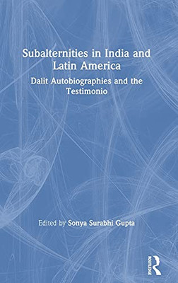 Subalternities In India And Latin America: Dalit Autobiographies And The Testimonio
