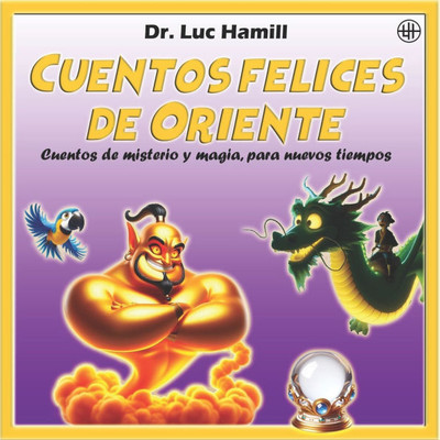 Cuentos felices de Oriente: Cuentos de misterio y magia, para nuevos tiempos
