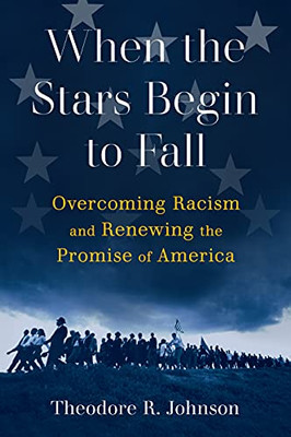 When The Stars Begin To Fall: Overcoming Racism And Renewing The Promise Of America