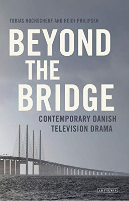 Beyond The Bridge: Contemporary Danish Television Drama (Popular Television Genres)
