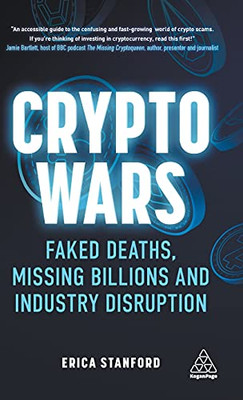 Crypto Wars: Faked Deaths, Missing Billions And Industry Disruption - 9781398600690