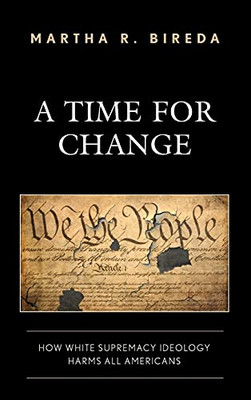 A Time For Change: How White Supremacy Ideology Harms All Americans - 9781475857412