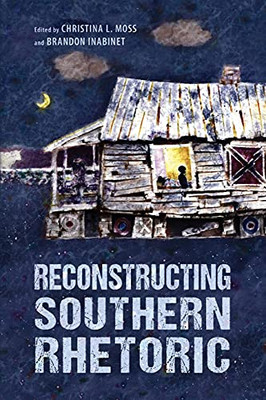 Reconstructing Southern Rhetoric (Race, Rhetoric, And Media Series) - 9781496836151