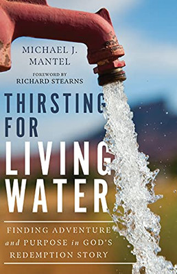 Thirsting For Living Water: Finding Adventure And Purpose In God'S Redemption Story