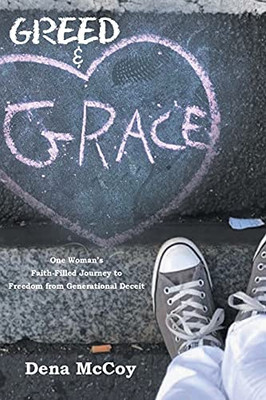 Greed & Grace: One Woman'S Faith-Filled Journey To Freedom From Generational Deceit