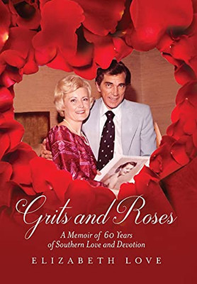 Grits And Roses: A Memoir Of 60 Years Of Southern Love And Devotion - 9781638374084