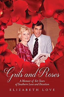 Grits And Roses: A Memoir Of 60 Years Of Southern Love And Devotion - 9781638374091