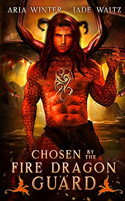 Chosen By The Fire Dragon Guard: Dragon Shifter Romance (Elemental Dragon Warriors)