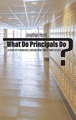What Do Principals Do?: A Study Of A Principal'S Job And How Long It Takes To Do It