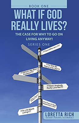 What If God Really Lives?: The Case For Why To Go On Living Anyway! - 9781664228139