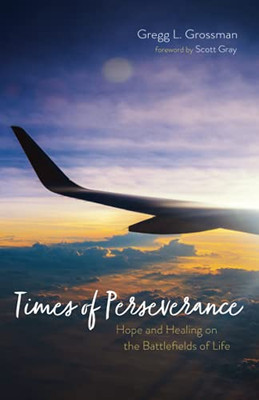 Times Of Perseverance: Hope And Healing On The Battlefields Of Life - 9781725270596