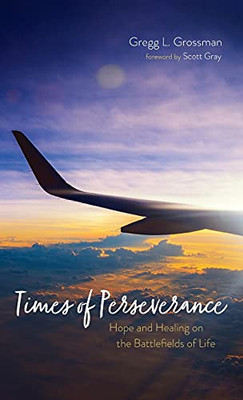 Times Of Perseverance: Hope And Healing On The Battlefields Of Life - 9781725270602