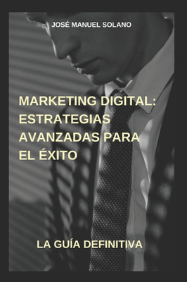 Marketing Digital: Estrategias Avanzadas para el Éxito