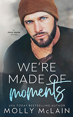 We'Re Made Of Moments: A Small Town Single Dad Romance (Cole Creek) - 9781736647820