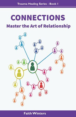 Connections: Master The Art Of Relationship (Trauma Healing Series) - 9781737716440