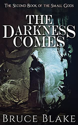 The Darkness Comes: The Second Book Of The Small Gods (The Books Of The Small Gods)