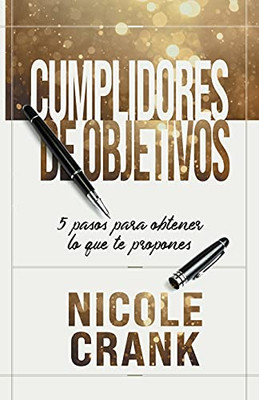 Cumplidores De Objetivos: 5 Pasos Para Obtener Lo Que Te Propones (Spanish Edition)