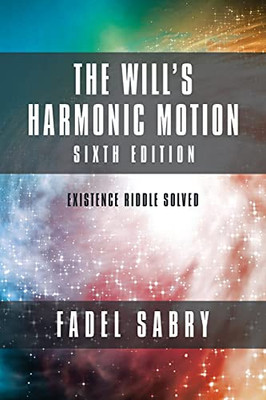 The Will'S Harmonic Motion: Sixtth Edition: Existence Riddle Solved - 9781982270674