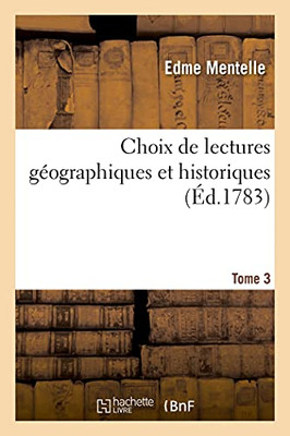 Choix De Lectures Gã©Ographiques Et Historiques. Tome 3 (Histoire) (French Edition)