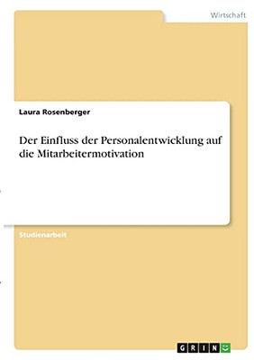 Der Einfluss Der Personalentwicklung Auf Die Mitarbeitermotivation (German Edition)