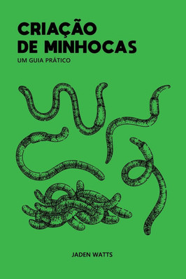 Criação de Minhocas Um Guia Prático: Manual de Negócios de Criação de Minhocas: Um Guia para Criadores de Minhocas para Configurar e Manter uma Compos