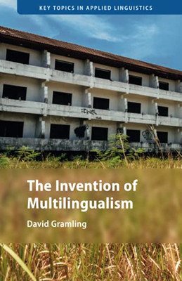 The Invention Of Multilingualism (Key Topics In Applied Linguistics) - 9781108748384