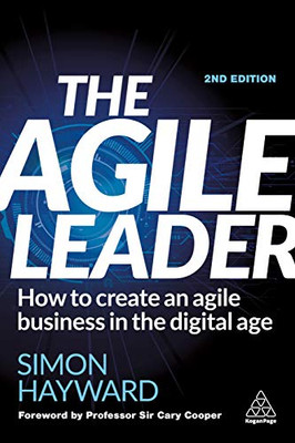 The Agile Leader: How To Create An Agile Business In The Digital Age - 9781398600720