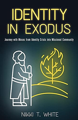 Identity In Exodus: Journey With Moses From Identity Crisis Into Missional Community