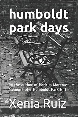 Humboldt Park Days: By The Author Of Boricua Morena: Memoirs Of A Humboldt Park Girl