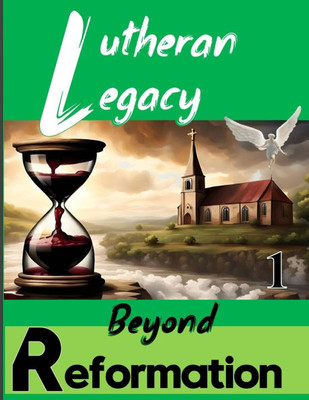 Lutheran Legacy: Part1: Beyond Reformation