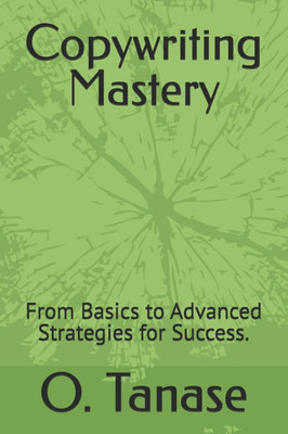 Copywriting Mastery: From Basics to Advanced Strategies for Success.