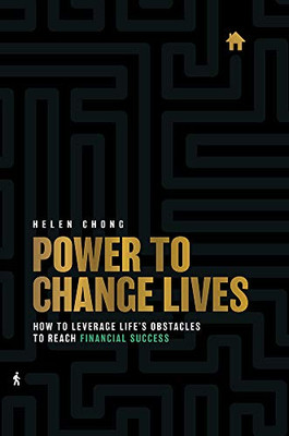 Power To Change Lives: How To Leverage Life’S Obstacles To Reach Financial Success