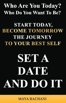 Who Are You Today? Who Do You Want to Be: Set a Date and Do It
