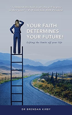 Your Faith Determines Your Future!: Lifting The Limits Off Your Life - 9781664238794