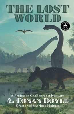 The Lost World: A Professor Challenger Adventure (Wordfire Classics) - 9781680572124