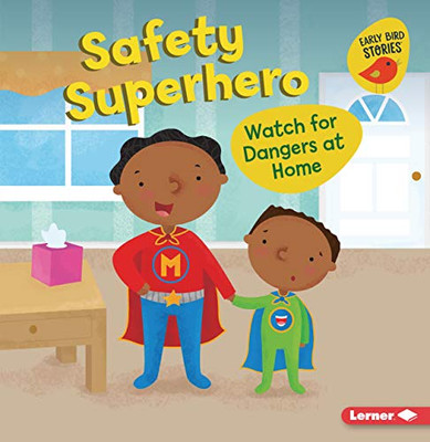 Safety Superhero: Watch For Dangers At Home (Health Smarts (Early Bird Stories Â¢))