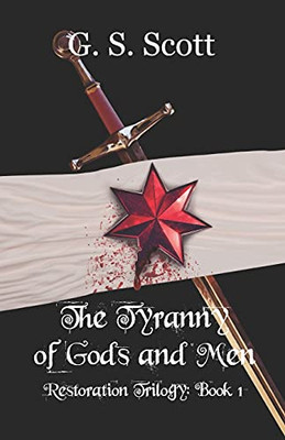 The Tyranny Of Gods And Men: Restoration Trilogy: Book One (The Restoration Trilogy)