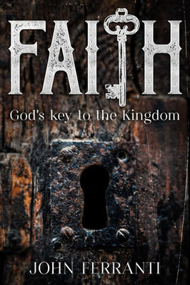 Faith; God's key to the Kingdom