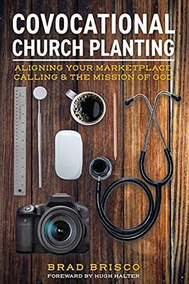 Covocational Church Planting: Aligning Your Marketplace Calling & The Mission Of God