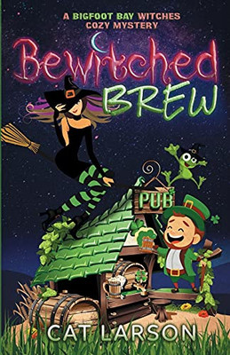 Bewitched Brew: A Bigfoot Bay Witches Paranormal Cozy Mystery Book 2 - 9781736562611