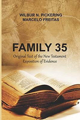 Family 35: Original Text Of The New Testament Exposition Of Evidence - 9781736823705