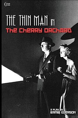 The Thin Man In The Cherry Orchard: A Play By Bambi Everson (Plays By Bambi Everson)