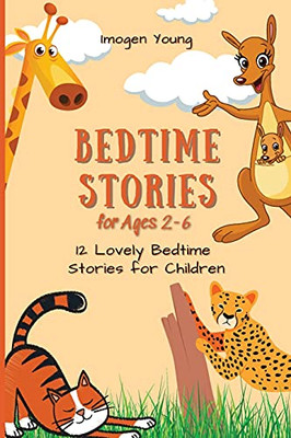 Bedtime Stories For Ages 2-6: 12 Lovely Bedtime Stories For Children - 9781801906524