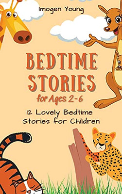 Bedtime Stories For Ages 2-6: 12 Lovely Bedtime Stories For Children - 9781801906548
