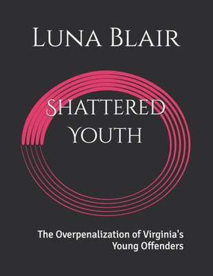Shattered Youth: The Overpenalization of Virginia's Young Offenders